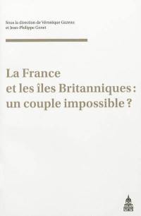 La France et les îles Britanniques : un couple impossible ? : actes du colloque du GDR 2136, Caen, 20 septembre 2007