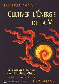 Cultiver l'énergie de la vie : le traité du Hui-ming ching