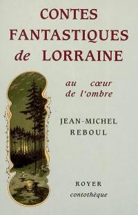 Contes fantastiques de Lorraine : au coeur de l'ombre