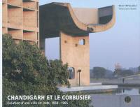Chandigarh et Le Corbusier : création d'une ville en Inde, 1950-1965