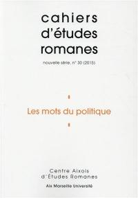 Cahiers d'études romanes, n° 30. Les mots du politique