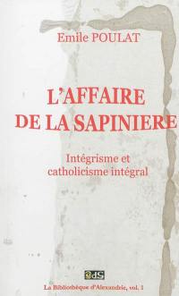La bibliothèque d'Alexandrie. Vol. 1. L'affaire de la Sapinière : intégrisme et catholicisme intégral