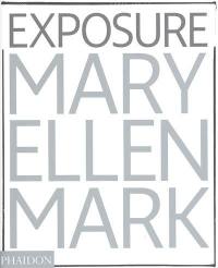 Exposure Mary Ellen Mark : the iconic photographs