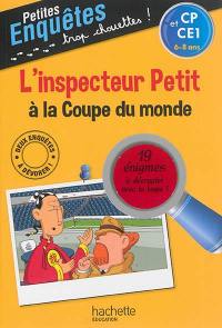 L'inspecteur Petit à la Coupe du monde : CP et CE1, 6-8 ans : 19 énigmes à décrypter avec ta loupe !