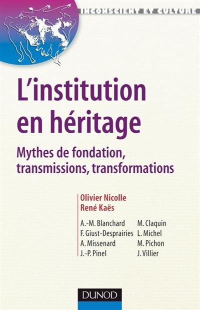 L'institution en héritage : mythes de fondation, transmissions et transformations