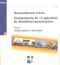 Renouvellement urbain : enseignements de 15 opérations de démolition-reconstruction. Vol. 1. Analyse globale et thématique
