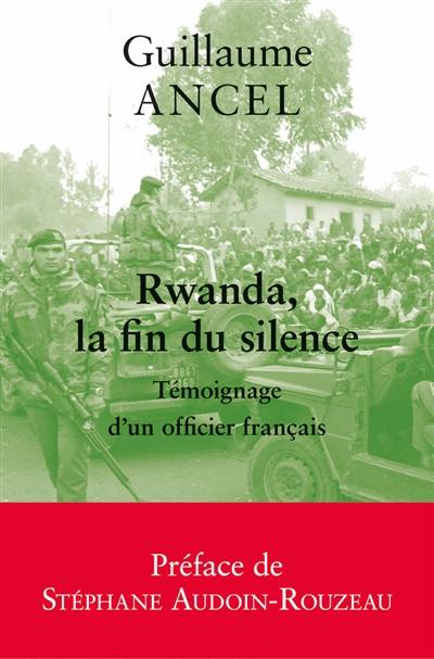 Rwanda, la fin du silence : témoignage d'un officier français