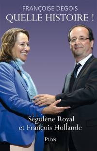 Quelle histoire ! : Ségolène Royal et François Hollande