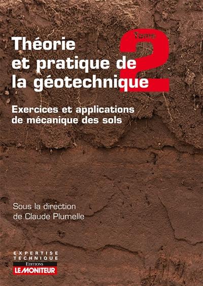 Théorie et pratique de la géotechnique. Vol. 2. Exercices et applications de mécanique des sols