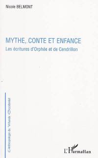Mythe, conte et enfance : les écritures d'Orphée et de Cendrillon