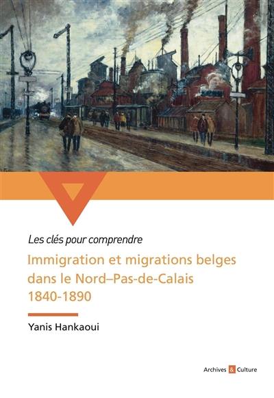 Immigration et migrations belges dans le Nord-Pas-de-Calais, 1840-1890 : un long fleuve tranquille de l'assimilation ?