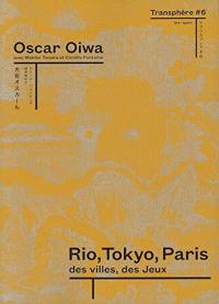Transphère : art-médias-innovation. Vol. 6. Oscar Oiwa : Rio, Tokyo, Paris, des villes, des jeux : exposition, Paris, Maison de la culture du Japon, du 18 septembre au 14 décembre 2019
