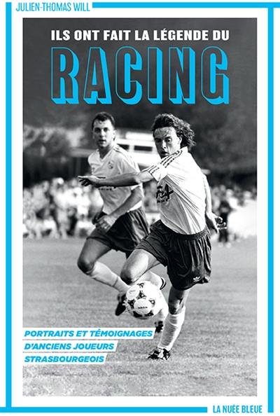 Ils ont fait la légende du Racing : portraits et témoignages d'anciens joueurs strasbourgeois