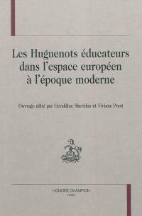 Les huguenots éducateurs dans l'espace européen à l'époque moderne