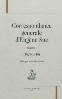 Correspondance générale d'Eugène Sue. Vol. 1. 1825-1840