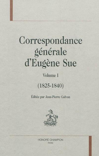Correspondance générale d'Eugène Sue. Vol. 1. 1825-1840