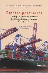 Espaces portuaires : l'Europe du Nord à l'interface des économies et des cultures : 19e-20e siècle