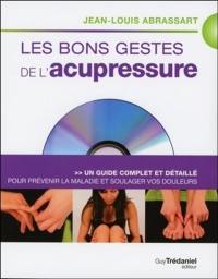 Les bons gestes de l'acupressure : un guide complet et détaillé pour prévenir la maladie et soulager vos douleurs