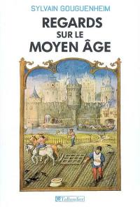 Regards sur le Moyen Age : 40 histoires médiévales