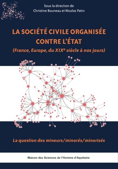 La société civile organisée contre l'Etat (France, Europe, du XIXe siècle à nos jours) : la question des mineurs-minorés-minorisés