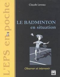 Le badminton en situation : observer et intervenir