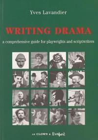 Writing drama : a comprehensive guide for playwrights and scripwriters