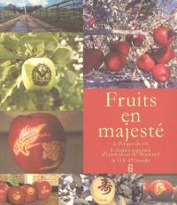 Fruits en majesté : une histoire de l'illustration sur fruits. Magnificent fruit : a history of fruit illustration : exposition internationale, 17 septembre-10 octobre 2004