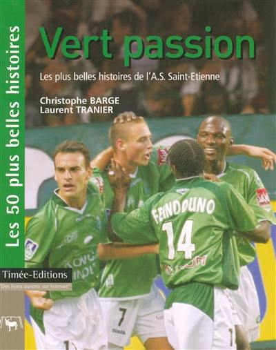 Vert passion : les 50 plus belles histoires de l'Association sportive de Saint-Etienne