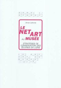 Le Net art au musée : stratégies de conservation des oeuvres en ligne