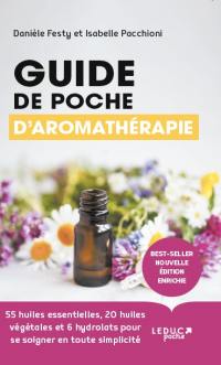Guide de poche d'aromathérapie : 55 huiles essentielles, 20 huiles végétales et 6 hydrolats pour se soigner en toute simplicité