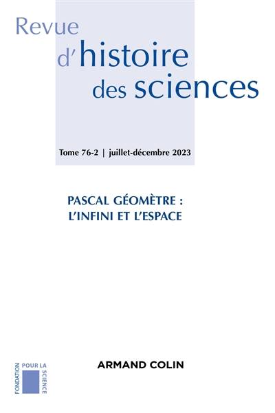 Revue d'histoire des sciences, n° 76-2. Pascal géomètre : l'infini et l'espace