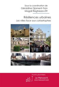 Résiliences urbaines : les villes face aux catastrophes