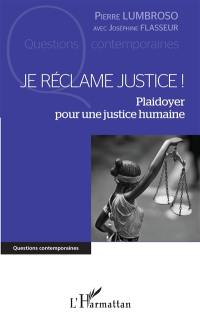 Je réclame justice ! : plaidoyer pour une justice humaine
