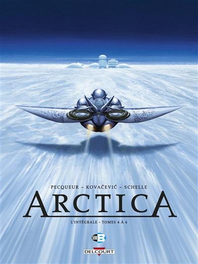 Arctica : l'intégrale. Vol. 2. Tomes 4 à 6