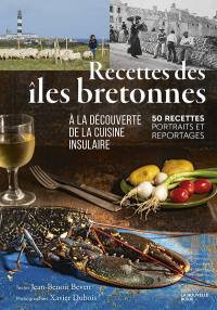 Recettes des îles bretonnes : à la découverte de la cuisine insulaire : 50 recettes, portraits et reportages