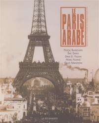 Le Paris arabe : deux siècles de présence des Orientaux et des Maghrébins