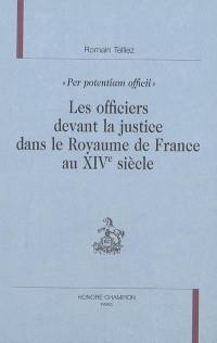 Les officiers devant la justice dans le royaume de France au XIVe siècle : Per potentiam officii