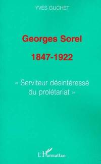 Georges Sorel 1847-1922 : serviteur désintéressé du prolétariat
