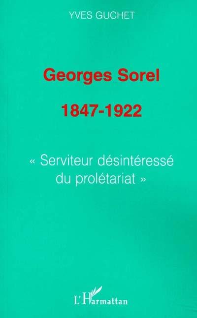 Georges Sorel 1847-1922 : serviteur désintéressé du prolétariat