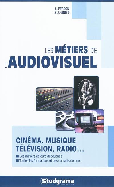 Les métiers de l'audiovisuel : cinéma, musique, télévision, radio...