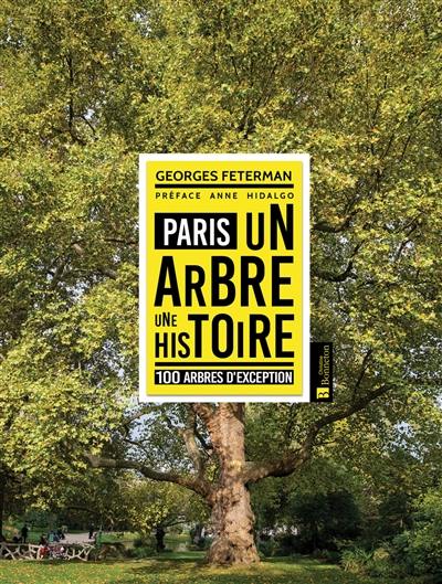 Paris : un arbre, une histoire : 100 arbres d'exception