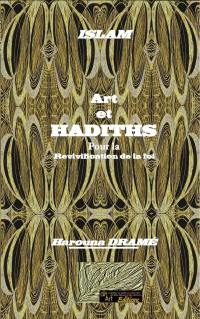 Art et hadiths : pour la revivification de la foi : spiritualité, paix, égalité, justice, développement, harmonie, bien-être