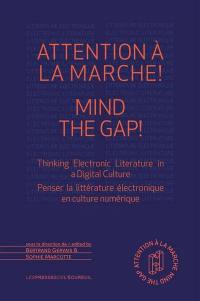 Attention à la marche ! : penser la littérature électronique en culture numérique. Mind the gap ! : thinking electronic literature in a digital culture