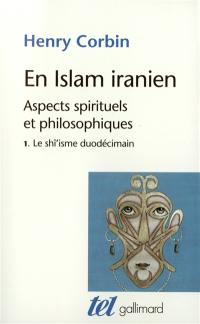 En Islam iranien : aspects spirituels et philosophiques. Vol. 1. Le Shi'isme duodécimain