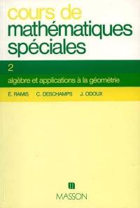 Cours de mathématiques spéciales. Vol. 2. Algèbre et applications à la géométrie