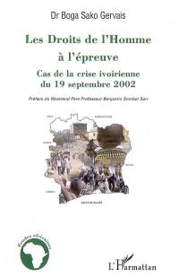 Les droits de l'homme à l'épreuve : cas de la crise ivoirienne du 19 septembre 2002 : sortir les droits de l'homme de l'enfer en Afrique