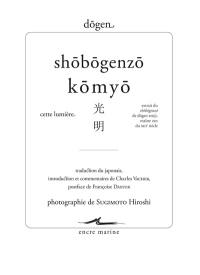 Shôbôgenzô. Komyo. Cette lumière : extrait de Shôbôgenzô de Dôgen Zenji, maître zen du XIIIe siècle