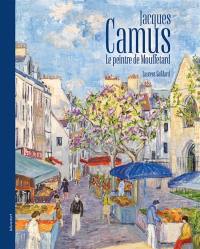 Jacques Camus : le peintre de Mouffetard