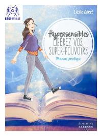 Hypersensibles, libérez vos super-pouvoirs : manuel pratique pour développer son intuition et sa confiance en soi