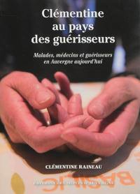 Clémentine au pays des guérisseurs : malades, médecins et guérisseurs en Auvergne aujourd'hui